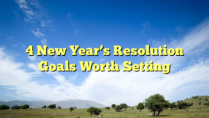 Read more about the article 4 New Year’s Resolution Goals Worth Setting