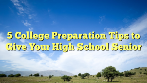 Read more about the article 5 College Preparation Tips to Give Your High School Senior