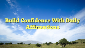 Read more about the article Build Confidence With Daily Affirmations