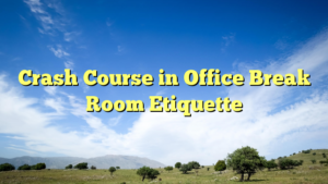 Read more about the article Crash Course in Office Break Room Etiquette