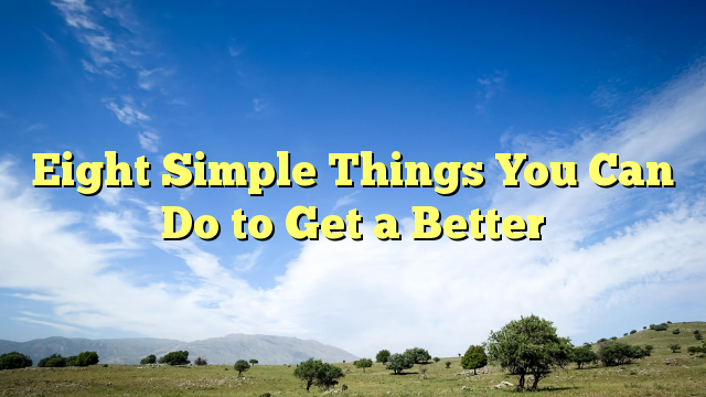 Read more about the article Eight Simple Things You Can Do to Get a Better