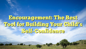 Read more about the article Encouragement: The Best Tool for Building Your Child’s Self-Confidence