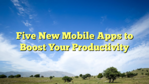 Read more about the article Five New Mobile Apps to Boost Your Productivity