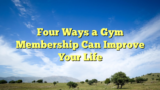 Read more about the article Four Ways a Gym Membership Can Improve Your Life