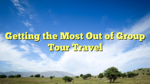 Read more about the article Getting the Most Out of Group Tour Travel