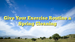 Read more about the article Give Your Exercise Routine a Spring Cleaning