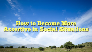 Read more about the article How to Become More Assertive in Social Situations