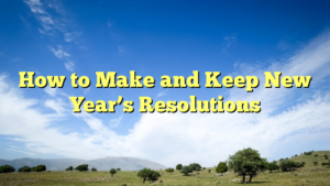 Read more about the article How to Make and Keep New Year’s Resolutions