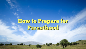 Read more about the article How to Prepare for Parenthood