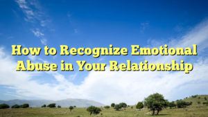 Read more about the article How to Recognize Emotional Abuse in Your Relationship