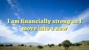 Read more about the article I am financially strong as I move into a new