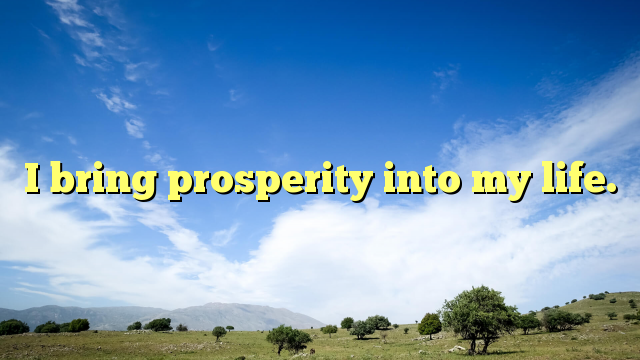 Read more about the article I bring prosperity into my life.