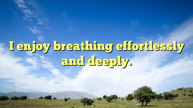 Read more about the article I enjoy breathing effortlessly and deeply.