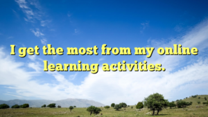 Read more about the article I get the most from my online learning activities.