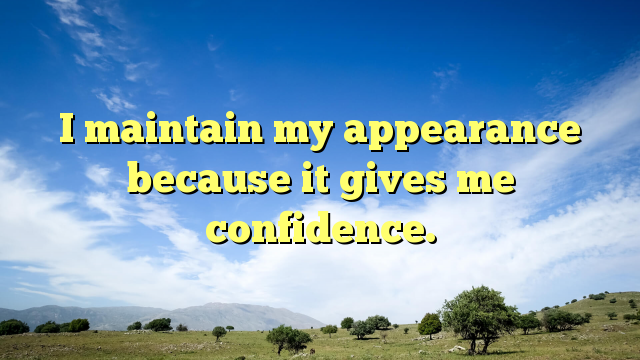 Read more about the article I maintain my appearance because it gives me confidence.