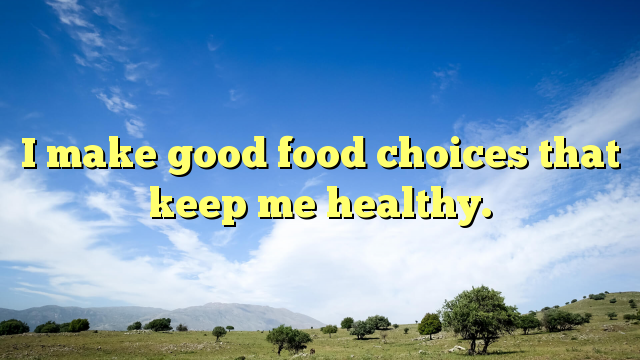 Read more about the article I make good food choices that keep me healthy.