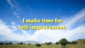 Read more about the article I make time for self-improvement.