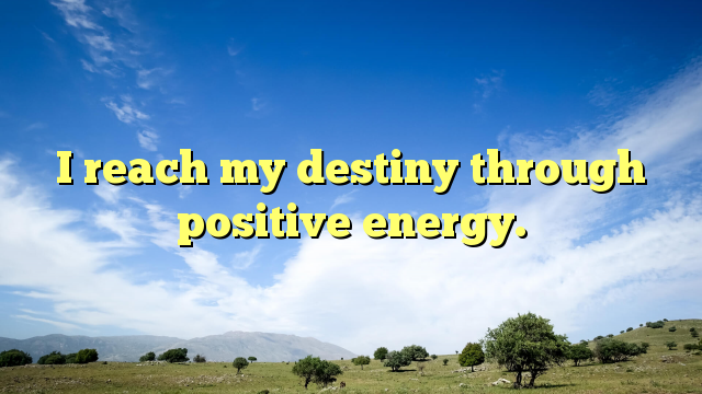 Read more about the article I reach my destiny through positive energy.