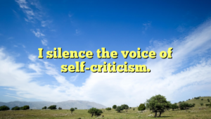 Read more about the article I silence the voice of self-criticism.
