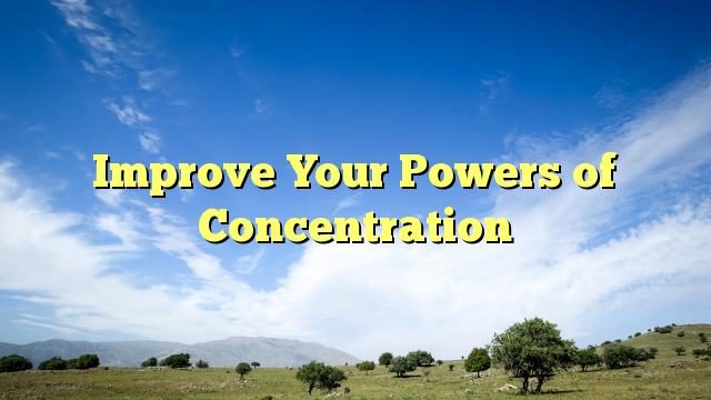 Read more about the article Improve Your Powers of Concentration