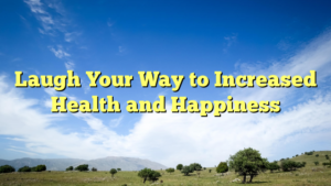 Read more about the article Laugh Your Way to Increased Health and Happiness