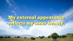 Read more about the article My external appearance reflects my inner beauty.