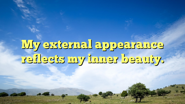 Read more about the article My external appearance reflects my inner beauty.