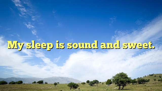 Read more about the article My sleep is sound and sweet.