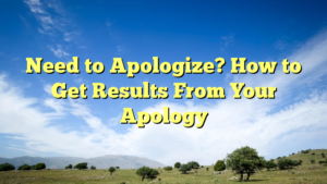 Read more about the article Need to Apologize? How to Get Results From Your Apology