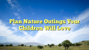 Read more about the article Plan Nature Outings Your Children Will Love