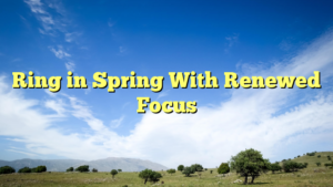 Read more about the article Ring in Spring With Renewed Focus