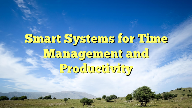 Read more about the article Smart Systems for Time Management and Productivity