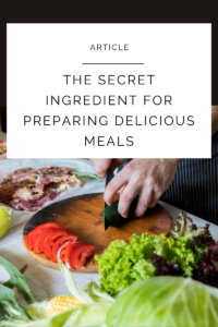 Read more about the article The Secret Ingredient – Tips for Preparing Delicious Meals Your Family Will Love