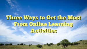 Read more about the article Three Ways to Get the Most From Online Learning Activities