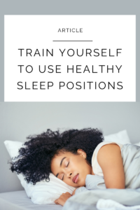 Read more about the article Train Yourself to Use Healthy Sleep Positions