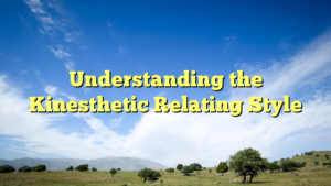 Read more about the article Understanding the Kinesthetic Relating Style