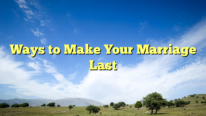 Read more about the article Ways to Make Your Marriage Last