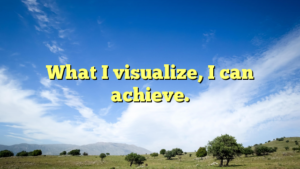 Read more about the article What I visualize, I can achieve.